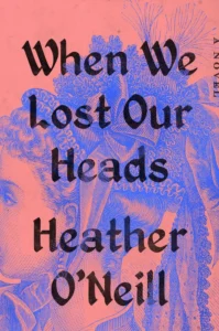 Featured image for Résumé de « Quand nous avons perdu la tête » par Heather O'Neill