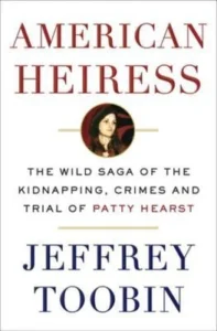 Featured image for Résumé de « American Heiress : The Wild Saga of the Kidnapping, Crimes and Trial of Patty Hearst » par Jeffrey Toobin