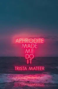 Featured image for Résumé de "Aphrodite Made Me Do It" par Trista Mateer