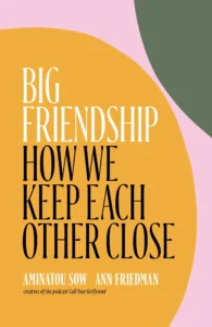 Featured image for Résumé de 'Big Friendship: How We Keep Each Other Close' par Aminatou Sow et Ann Friedman