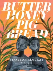 Featured image for Résumé de 'Butter Honey Pig Bread' par Francesca Ekwuyasi