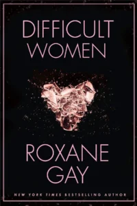 Featured image for Résumé de 'Difficult Women' par Roxane Gay