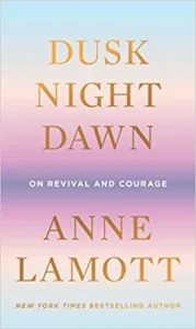 Featured image for Résumé de « Dusk, Night, Dawn : Sur le renouveau et le courage » par Anne Lamott
