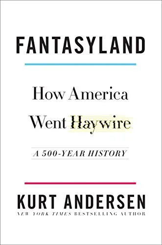 Featured image for Résumé de 'Fantasyland: Comment l'Amérique est devenue folle' par Kurt Andersen