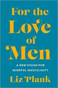 Featured image for Résumé de « Pour l'amour des hommes : Une nouvelle vision pour une masculinité réfléchie » par Liz Plank