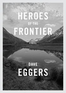 Featured image for Résumé de 'Heroes of the Frontier' par Dave Eggers