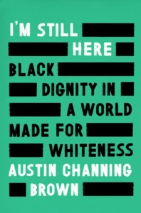 Featured image for Résumé de 'I'm Still Here: Black Dignity in a World Made for Whiteness' par Austin Channing Brown