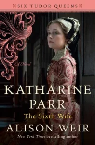 Featured image for Résumé de « Katharine Parr, la sixième épouse » par Alison Weir