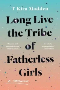 Featured image for Résumé de 'Long Live the Tribe of Fatherless Girls' par T Kira Madden