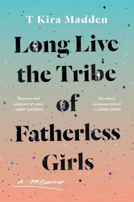 Featured image for Résumé de 'Long Live the Tribe of Fatherless Girls' par T Kira Madden
