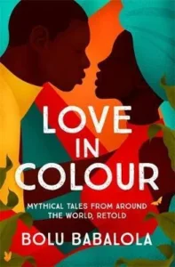 Featured image for Résumé de 'Amour en couleurs : Contes mythiques du monde entier, revisités' par Bolu Babalola