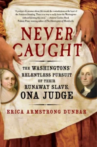 Featured image for Résumé de 'Never Caught : La quête incessante des Washington pour récupérer leur esclave fugitif, Ona Judge' par Erica Armstrong Dunbar