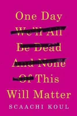 Featured image for Résumé de « One Day We'll All Be Dead and None of This Will Matter » par Scaachi Koul