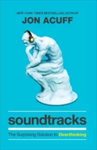 Featured image for Résumé de 'Soundtracks: The Surprising Solution to Overthinking' par Jon Acuff