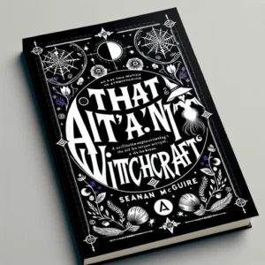 Featured image for Résumé de « That Ain't Witchcraft » par Seanan McGuire