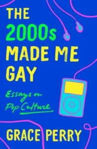 Featured image for Résumé de « The 2000s Made Me Gay » par Grace Perry