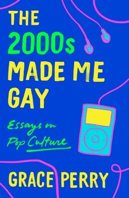 Featured image for Résumé de « The 2000s Made Me Gay » par Grace Perry