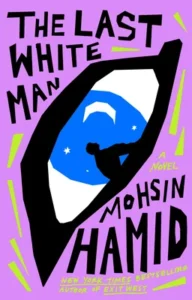 Featured image for Résumé de « L'homme blanc dernier » par Mohsin Hamid