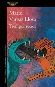Featured image for Résumé de 'Tiempos Recios' par Mario Vargas Llosa