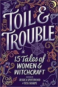 Featured image for Résumé de "Toil & Trouble : 15 contes de femmes et de sorcellerie" par Jessica Spotswood et Tess Sharpe