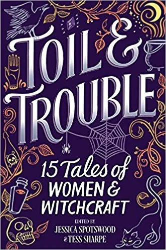 Featured image for Résumé de "Toil & Trouble : 15 contes de femmes et de sorcellerie" par Jessica Spotswood et Tess Sharpe