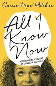 Featured image for Résumé de "All I Know Now: Wonderings and Reflections on Growing Up Gracefully" par Carrie Hope Fletcher