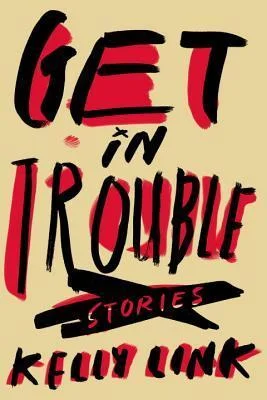Featured image for Résumé de 'Get in Trouble' par Kelly Link