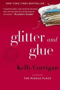 Featured image for Résumé de 'Glitter and Glue' par Kelly Corrigan