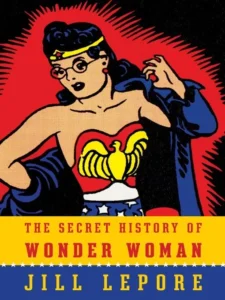 Featured image for Résumé de "L'Histoire secrète de Wonder Woman" par Jill Lepore