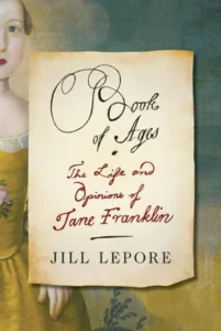 Featured image for Résumé de "Le Livre des Âges : La Vie et les Opinions de Jane Franklin" par Jill Lepore