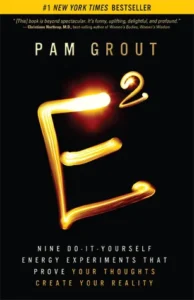 Featured image for Résumé de 'E-Squared : Neuf expériences à faire soi-même pour prouver que vos pensées créent votre réalité' par Pam Grout