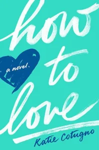 Featured image for Résumé de 'How to Love' par Katie Cotugno