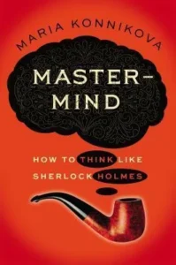 Featured image for Résumé de 'Mastermind : Comment penser comme Sherlock Holmes' par Maria Konnikova