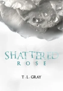 Featured image for Résumé de 'Shattered Rose' par T.L. Gray