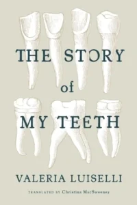 Featured image for Résumé de "L'Histoire de mes dents" par Valeria Luiselli