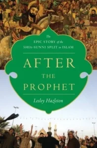 Featured image for Résumé de « Après le prophète : L'épopée de la scission chiite-sunnite dans l'islam » par Lesley Hazleton