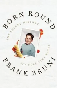 Featured image for Résumé de 'Born Round: The Secret History of a Full-time Eater' par Frank Bruni