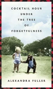 Featured image for Résumé de 'Cocktail Hour Under the Tree of Forgetfulness' par Alexandra Fuller