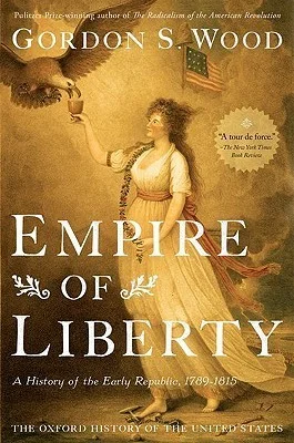 Featured image for Résumé de "Empire of Liberty: A History of the Early Republic, 1789-1815" par Gordon S. Wood