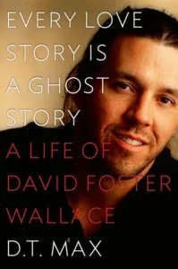 Featured image for Résumé de « Every Love Story Is a Ghost Story: A Life of David Foster Wallace » par D.T. Max