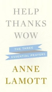 Featured image for Résumé de "Help Thanks Wow: Les trois prières essentielles" par Anne Lamott