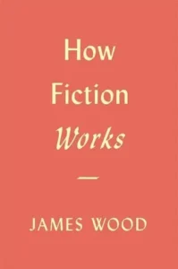 Featured image for Résumé de « Comment la fiction fonctionne » par James Wood