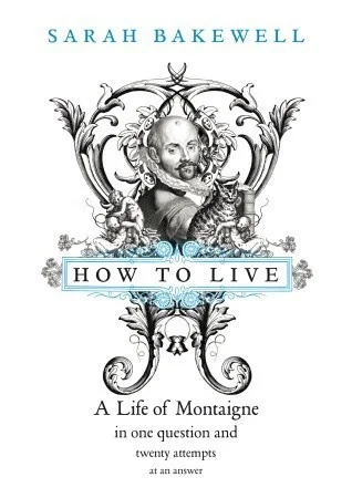 Featured image for Résumé de 'Comment vivre : Une vie de Montaigne en une question et vingt tentatives de réponse' par Sarah Bakewell