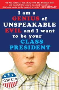Featured image for Résumé de 'Je suis un génie du mal indicible et je veux être votre président de classe' par Josh Lieb