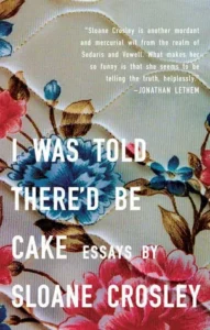 Featured image for Résumé de « I Was Told There'd Be Cake » par Sloane Crosley