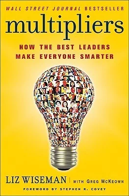 Featured image for Résumé de 'Multipliers: Comment les meilleurs leaders rendent tout le monde plus intelligent' par Liz Wiseman