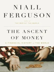 Featured image for Résumé de 'La montée de l'argent : Une histoire financière du monde' par Niall Ferguson