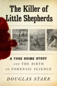 Featured image for Résumé de « Le tueur des petits bergers : Une histoire criminelle vraie et la naissance de la science judiciaire » par Douglas Starr