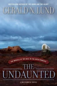 Featured image for Résumé de « The Undaunted: The Miracle of the Hole-in-the-Rock Pioneers » par Gerald N. Lund