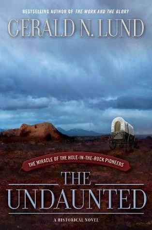 Featured image for Résumé de « The Undaunted: The Miracle of the Hole-in-the-Rock Pioneers » par Gerald N. Lund